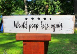 Funny Wood Sign "Would Poop Here Again" 12" x 3" Wall Decor Wood Family Decor