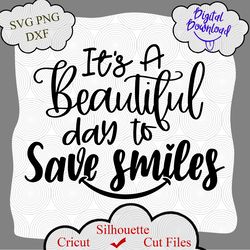 Its A Beautiful Day To Save Smiles Svg Png Cut File, Quotes Sayings Svg, Dentist Svg, Silhouette Cut Files, love svg