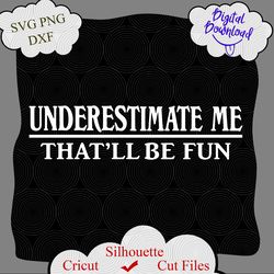 Underestimate me that be fun svg file, Sarcastic t shirt svg, funny tee png, adult humor svg, Mom of chaos svg, peace
