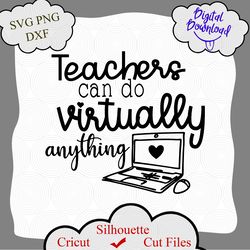 Teachers Can Do Virtually Anything SVG, Teacher Shirt SVG, Gift for Teacher, Virtual School svg, Cut File for Cricut, Te