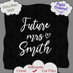 Future Mrs Smith svg, Just Married svg, Bachelorette Party svg, Wedding Shirts svg, Just Married png, Future Wifey svg