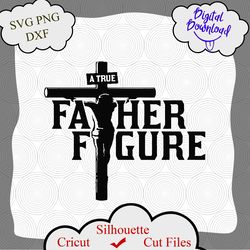 Fathers Day gift SVG, Fathers Day Gift, Dad Svg shirt, Faith Fathers Day Svg, Father Figure, Fathers Day Tshirt, Religio