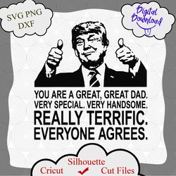 Trump SVG, Fathers Day svg, Dad svg, Father gift, President Trump Says, Great Dad, Special Dad, Terrific Dad, Papa, Pop