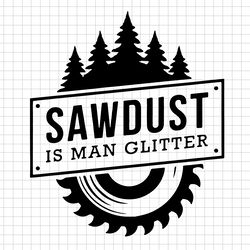 Sawdust Man Glitter svg, Funny Dad SVG, Lumberjack svg, Men Tools svg, Father's Day svg, Grandpa svg, Sawdust svg, png
