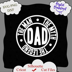 Dad The Man The Myth The Legend Fathers Day New Dad SVG PNG Digital Cut File