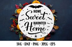 Home sweet haunted home SVG. Halloween quote round sign.