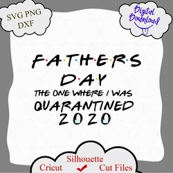 Father's Day 2020 The One Where I was Quarantined SVG Cut File, Father's Day svg, Quarantine svg, gift for dad