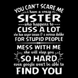 You can scare me, I have a crazy sister, sister gift, gift for sister, sister shirt, sister svg, crazy sister svg, png