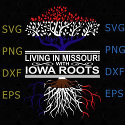 Living in Missouri with Iowa Roots Digital File SVG, Living in Missouri svg, Missouri svg, Iowa Roots svg, Missouri with