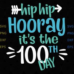 Hip hip Hooray its the 100 th day, Hip hip svg, Hooray svg, it's the 100 th day, 100 th day svg, 100 days of school dxf