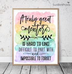 A Truly Great Mentor Is Hard To Find And Impossible To Forget, Thank You Mentor Printable Wall Art, Appreciation Gifts