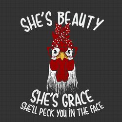 She s Beauty She s Grace She ll Peck You In The Face svg, Farmer svg, funny rooter svg, chicken file, file for cricut, p