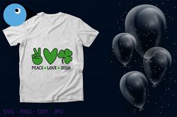 Peace Love Irish SVG PNG JPEG Instant Download