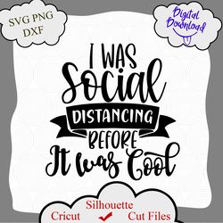I Was Social Distancing Before It Was Cool Svg, Anti-Social Svg, Stay Home Svg, Social Distancing svg, Funny Shirt Svg