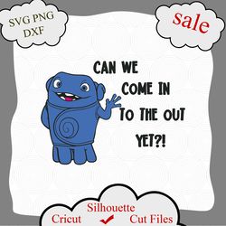 boov svg, home svg, can we come into the out yet digital, door decal, car decal png, digital dowload