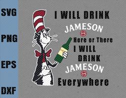I will drink Jameson here or there I will drink Jameson everywhere svg dr.seus svg,png,dxf,eps
