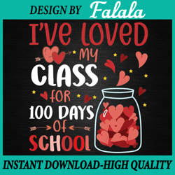 I've Loved My Class For 100 Days School, Love my class Png, Hearts PNG 100th Day Of School Png, Digital download