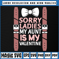 Sorry Ladies My Aunt Is My Valentine, Valentine's Day SVG, Valentines Baby Svg, Valentine's Day, Digital Download