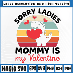 Sorry Ladies Mommy Is My Valentine Svg, Valentine's Day Svg, Valentine's Day, Digital Download