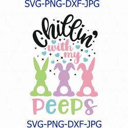 Chillin with my Peeps Svg, Easter Bunny Svg, Bunny Rainbow Svg, Easter Rabbit Svg, Easter Shirt, Bunny Svg cricut