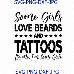 some girls love beards and tattoos, its me, im some girls digital, beards svg, beards and tattoos svg, girls love beards
