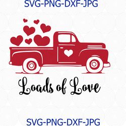 Loads of love svg, Valentines vintage Truck svg, valentine day svg, Valentines Day SVG, Love SVG, CriCut Files, svg, png