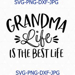 Grandma Life Is The Best Life Svg Png Cut File, New Grandma Svg, Cameo Cricut, Pregnancy Cut File, Grandma To Be Shirt