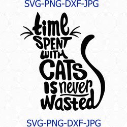 Time Spent With Cats Is Never Wasted svg, Cat svg, Cat Silhouette, Cat Clipart, Cat Lover svg, Cut File, svg files