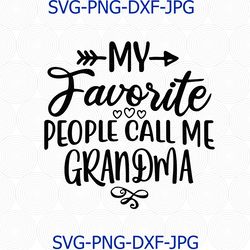 My Favorite People Call Me Grandma Svg Png Cut File, Grandma Life Svg, Gift For Grandma Svg, Cameo Cricut, Grandma TShir