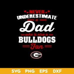 Never Understimate a Dad Who Is Also a Bull Dogs Fan Svg, Georgia Bulldogs Svg, SP13012318