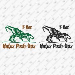 T-Rex Hates Pushups Funny Dinosaur Dino SVG Cut File