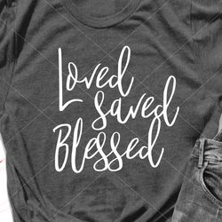 Loved saved blessed svg files sayings Valentines day art Valentine shirt design Digital downloads