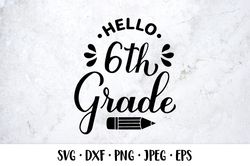 Hello 6th Grade SVG. Sixth grade. First day of school