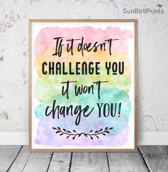 If It Doesn't Challenge You It Won't Change You, Printable Wall Art, Classroom Inspirational Quotes, School Counselor