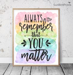 Always Remember You Matter, Rainbow Printable Wall Art, Classroom Inspirational Quotes, School Counselor Office Decor