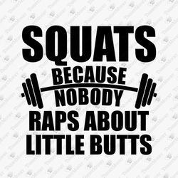 Squats Because Nobody Raps About Little Butts Funn Gym Fitness SVG Cut File