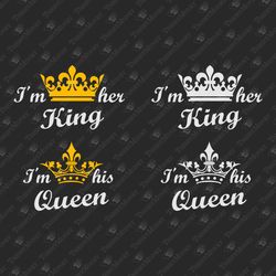 I'm Her King I'm His Queen Couple Boyfriend Girlfriend Husband Wife Love SVG Cut File