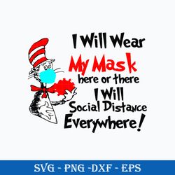 I Wear My Mask Here Or There I Will Social Distance EveryWhere Svg, Dr.Seuss Svg