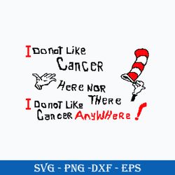 I Do Not Like Cancer Here Nor There I Do Not Like Cancer Any Whe Svg, Dr. Seuss Quotes Svg, Svg, Png Dxf  Eps File