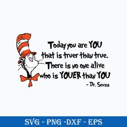 today you are you that is truer than true svg, dr. seuss svg, svg, dr. seuss quotes svg