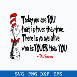 dr. seuss today you are you that is truer than true svg, dr. sess quotes svg, png dxf eps file
