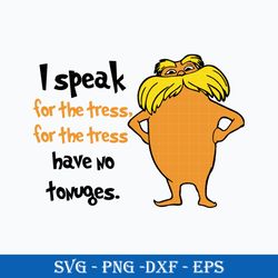 I Speak For The Stress, For The Strees Have No Tonuges Svg, The Lorax Dr. Seuss Svg