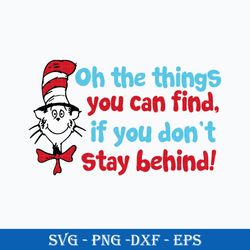 Oh The Things You Can Find If You Don't Stay Behind Svg, Dr.Seuss Quotes Svg, Png Dxf Eps File