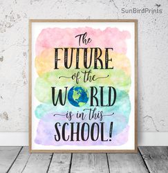 The Future Of The World In This School, Rainbow Printable Art, Welcome School Quotes, Classroom Bulletin Board  Posters