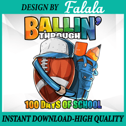 Ballin' Through 100 Days of School Football Kindergarten Boy PNG, 100 Days of School Png, Digital download