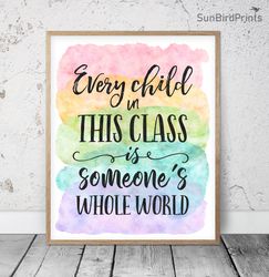 Every Child In This Class Is Someone's Whole World, Rainbow Printable Art, Teacher Classroom Signs, Inspirational Quotes