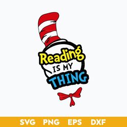 Reading Is My Thing Svg,  Dr. Seuss Quotes Svg, Dr. Seuss Svg, Png Dxf Eps File