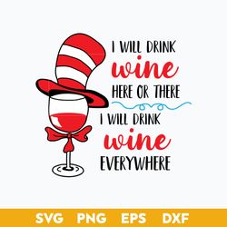 I Will Wine Here Or There I Will Drink Wine Everywhere Svg, Dr. Seuss Quotes Svg