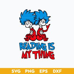 Reading Is My Thing Svg, Thing One Thing Two Svg, Dr Seuss Quotes Svg