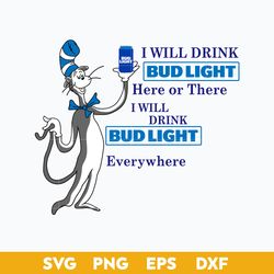 I Will Drink Bud Light Here Or There I Will Drink Bud Light Everywhere Svg, Dr Seuss Quotes Svg